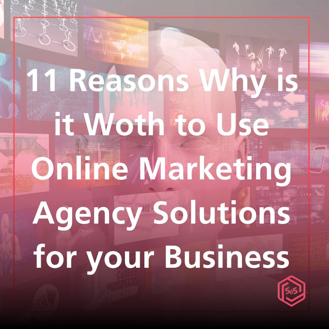 11 Reasons Why is it Woth to Use Online Marketing Agency Solutions for your Business