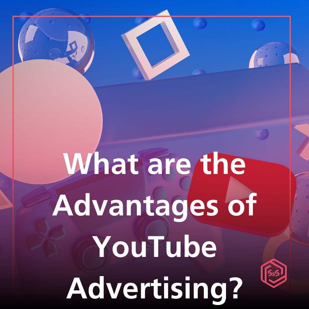 What are the Advantages of YouTube Advertising?
