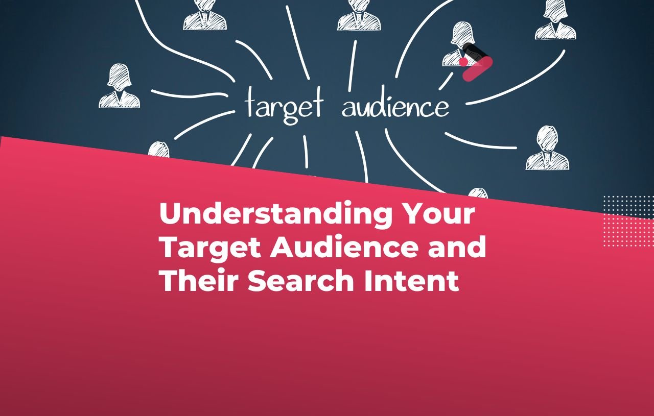 Understanding Your Target Audience and Their Search Intent